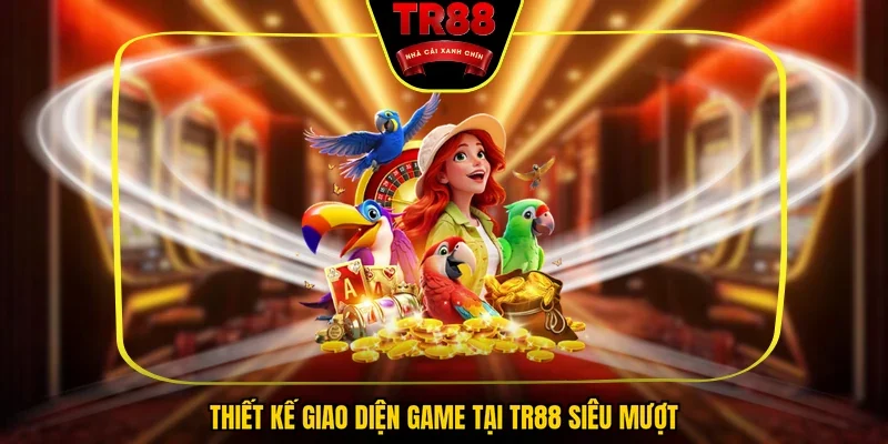 Thiết kế giao diện game tại TR88 siêu mượt